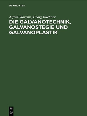 cover image of Die Galvanotechnik, Galvanostegie und Galvanoplastik